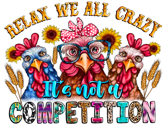 Short Sleeve T-shirt with "Relax we all crazy it's not a competition" Chickens