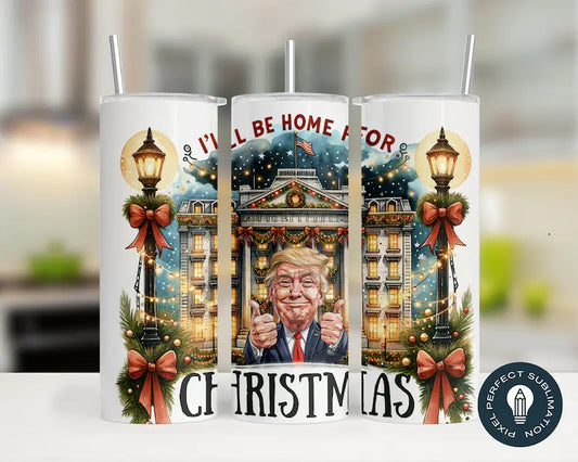 20oz Stainless Steel Tumbler with lid and Straw Designed in-I'll Be Home for Christmas - Trump Whitehouse